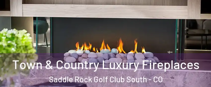 Town & Country Luxury Fireplaces Saddle Rock Golf Club South - CO