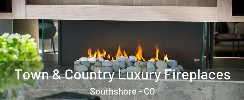 Town & Country Luxury Fireplaces Southshore - CO