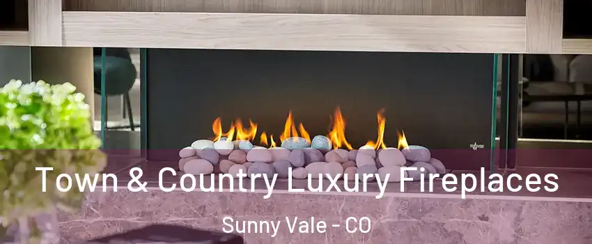 Town & Country Luxury Fireplaces Sunny Vale - CO