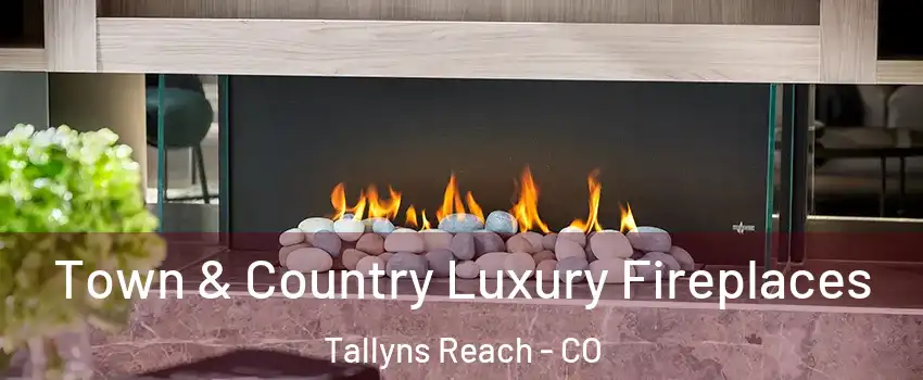 Town & Country Luxury Fireplaces Tallyns Reach - CO