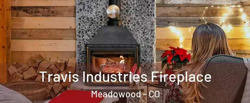 Travis Industries Fireplace Meadowood - CO