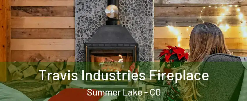Travis Industries Fireplace Summer Lake - CO