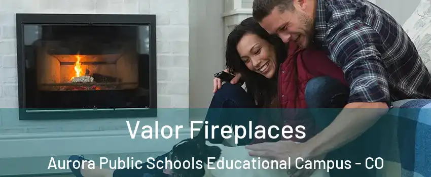 Valor Fireplaces Aurora Public Schools Educational Campus - CO