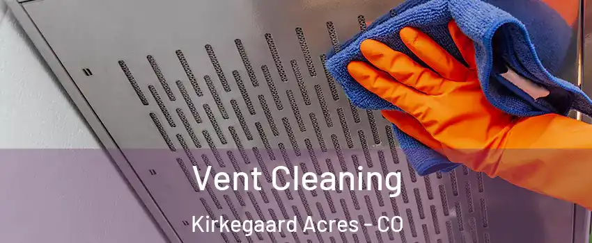 Vent Cleaning Kirkegaard Acres - CO