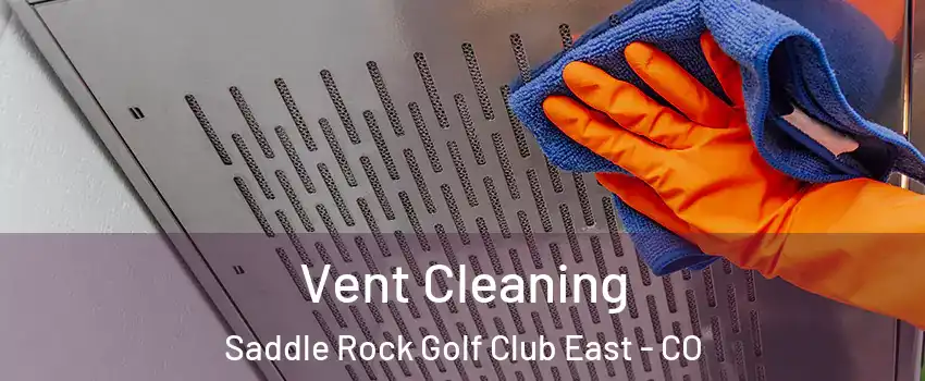 Vent Cleaning Saddle Rock Golf Club East - CO