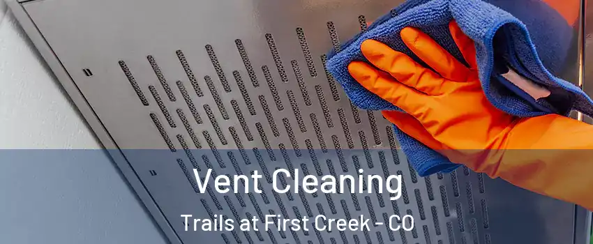 Vent Cleaning Trails at First Creek - CO