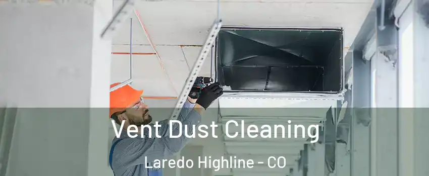 Vent Dust Cleaning Laredo Highline - CO