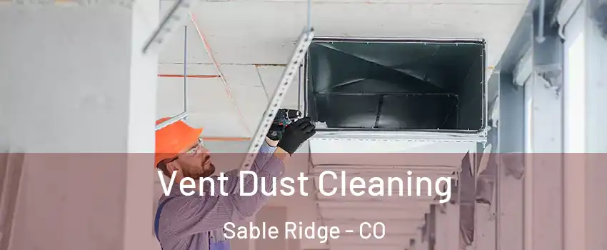 Vent Dust Cleaning Sable Ridge - CO