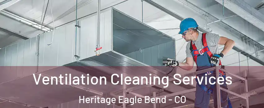 Ventilation Cleaning Services Heritage Eagle Bend - CO
