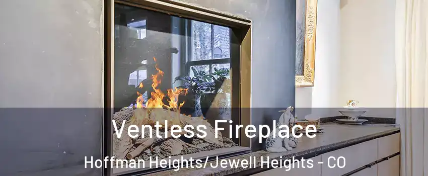Ventless Fireplace Hoffman Heights/Jewell Heights - CO