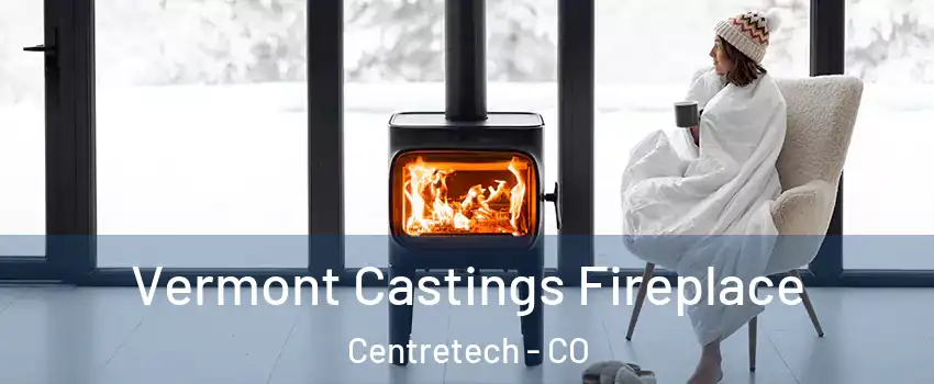 Vermont Castings Fireplace Centretech - CO