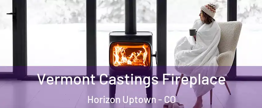 Vermont Castings Fireplace Horizon Uptown - CO