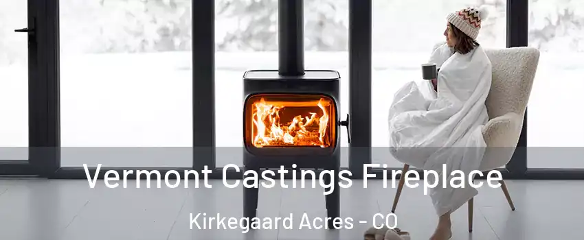 Vermont Castings Fireplace Kirkegaard Acres - CO