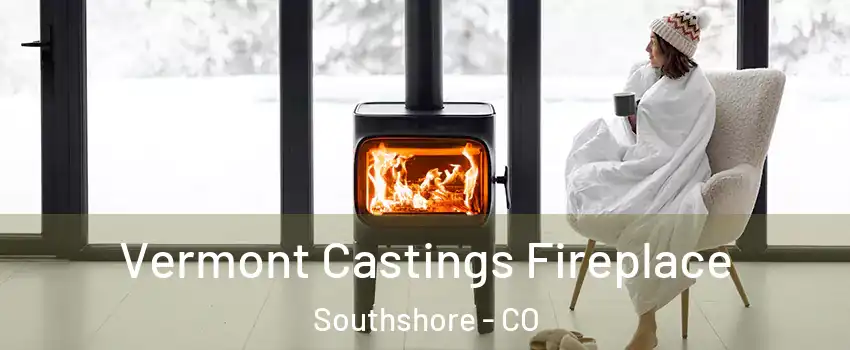 Vermont Castings Fireplace Southshore - CO