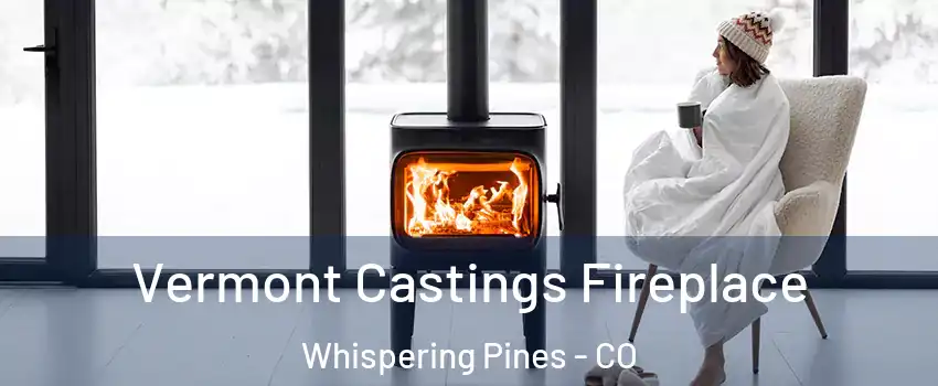 Vermont Castings Fireplace Whispering Pines - CO