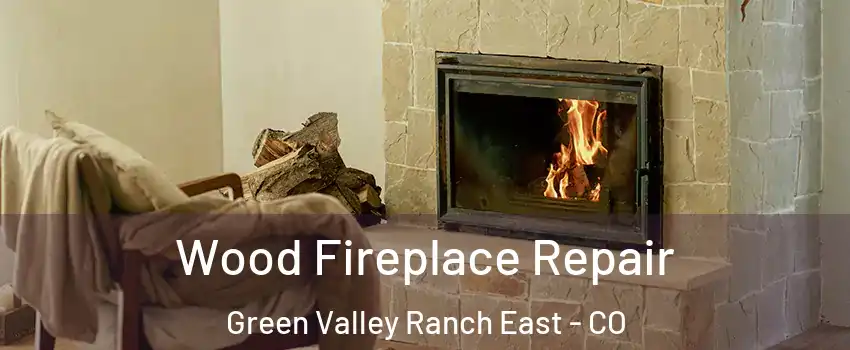 Wood Fireplace Repair Green Valley Ranch East - CO