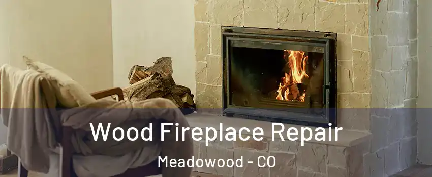 Wood Fireplace Repair Meadowood - CO