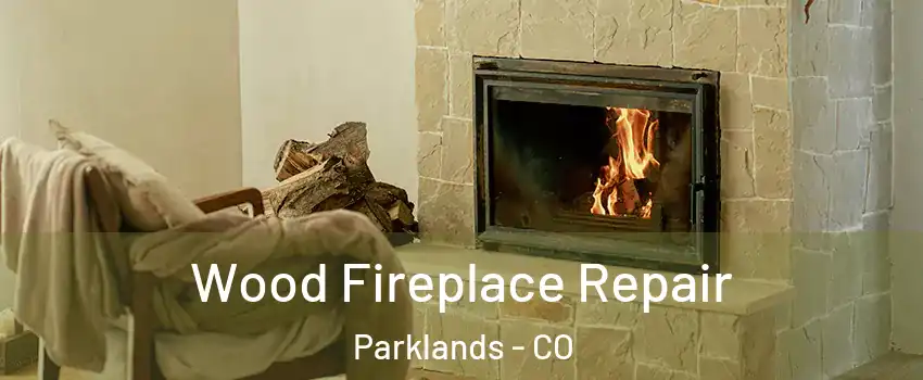 Wood Fireplace Repair Parklands - CO