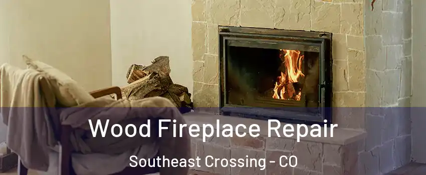 Wood Fireplace Repair Southeast Crossing - CO