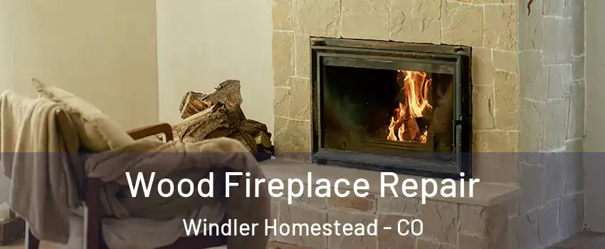 Wood Fireplace Repair Windler Homestead - CO