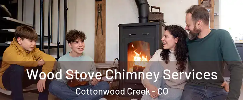 Wood Stove Chimney Services Cottonwood Creek - CO