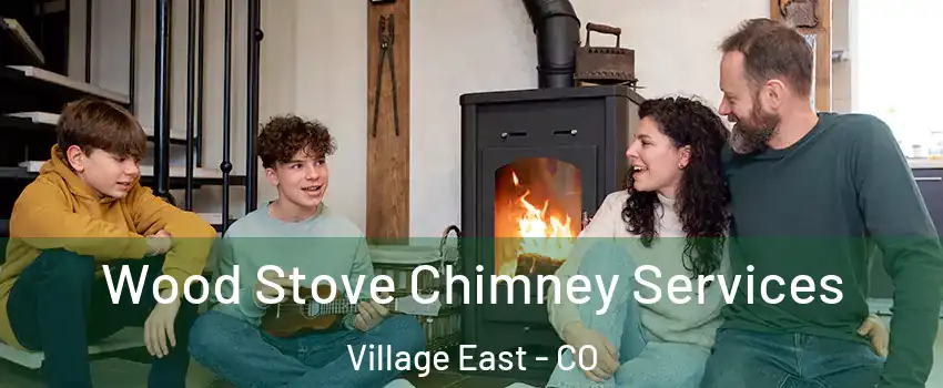 Wood Stove Chimney Services Village East - CO