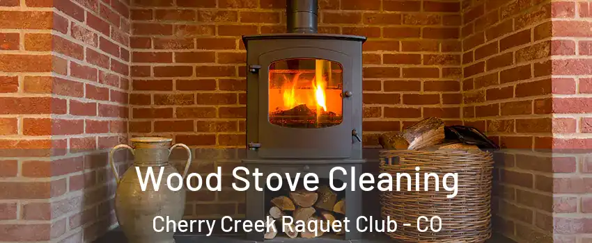 Wood Stove Cleaning Cherry Creek Raquet Club - CO