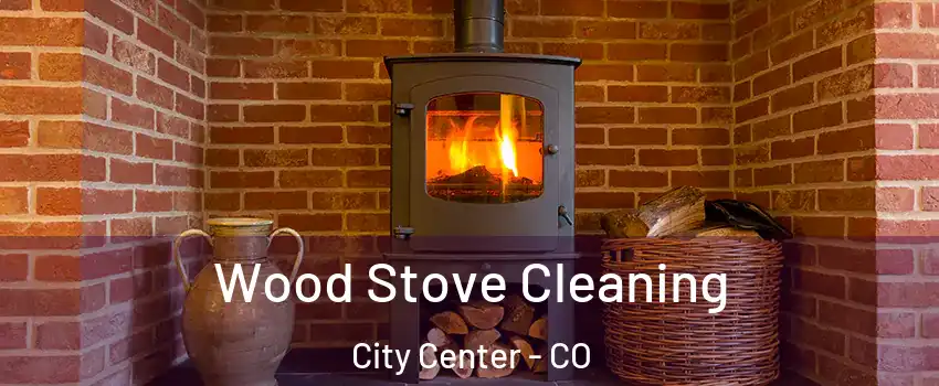 Wood Stove Cleaning City Center - CO