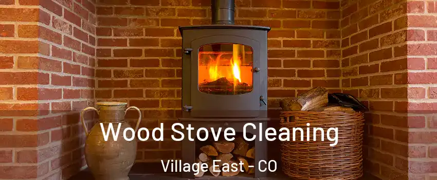 Wood Stove Cleaning Village East - CO