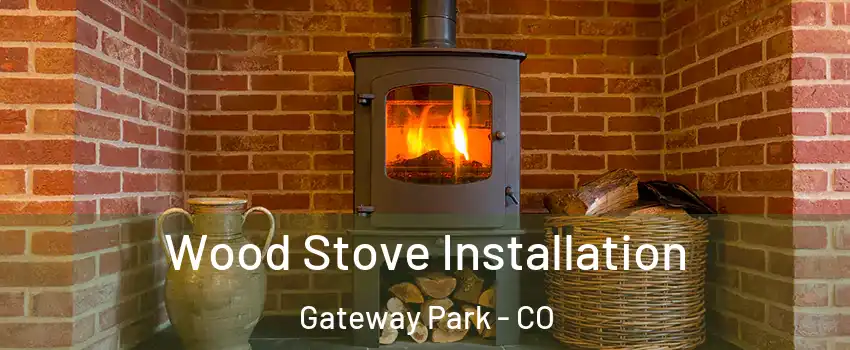 Wood Stove Installation Gateway Park - CO