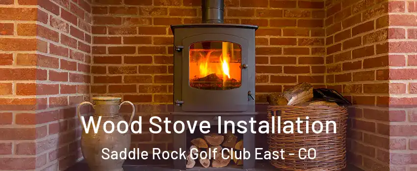 Wood Stove Installation Saddle Rock Golf Club East - CO