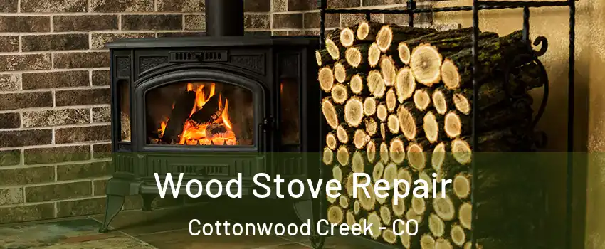 Wood Stove Repair Cottonwood Creek - CO