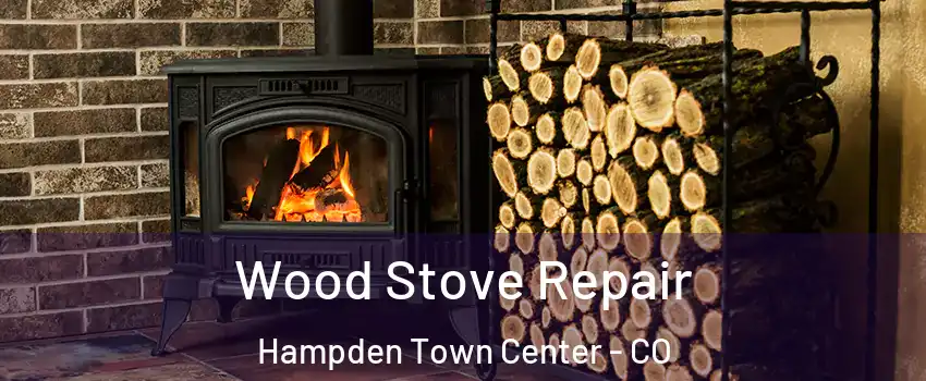 Wood Stove Repair Hampden Town Center - CO