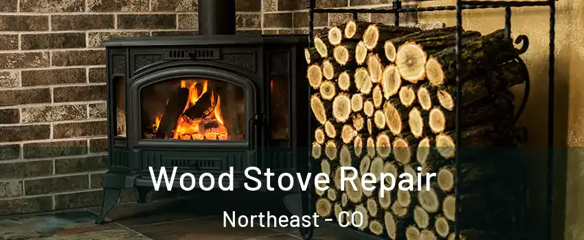 Wood Stove Repair Northeast - CO