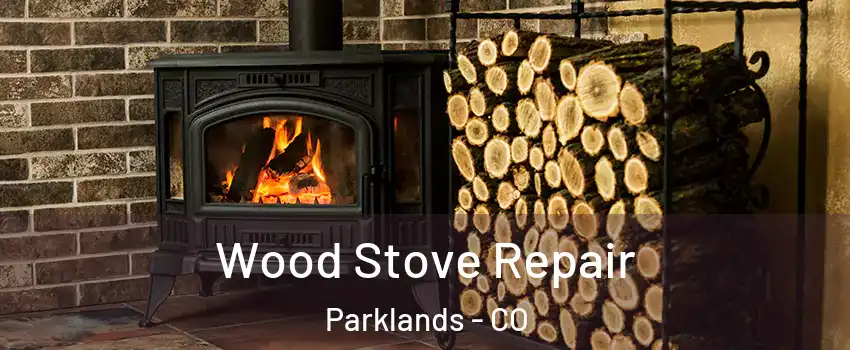 Wood Stove Repair Parklands - CO