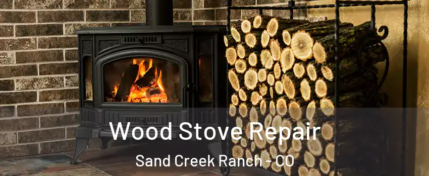 Wood Stove Repair Sand Creek Ranch - CO