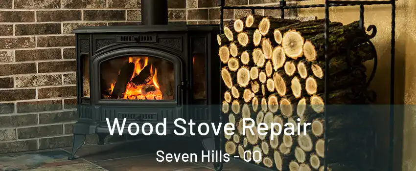 Wood Stove Repair Seven Hills - CO