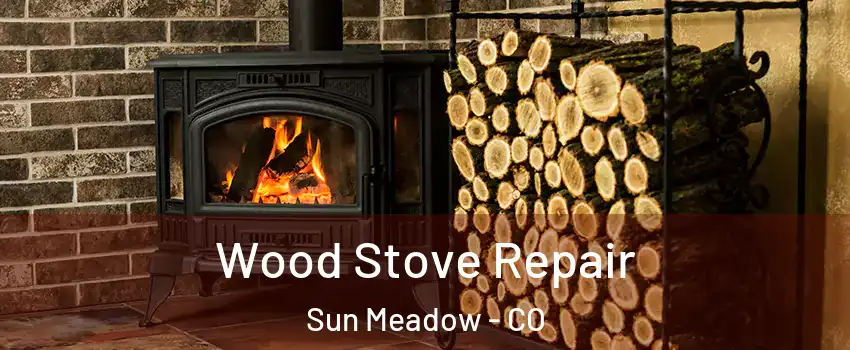 Wood Stove Repair Sun Meadow - CO